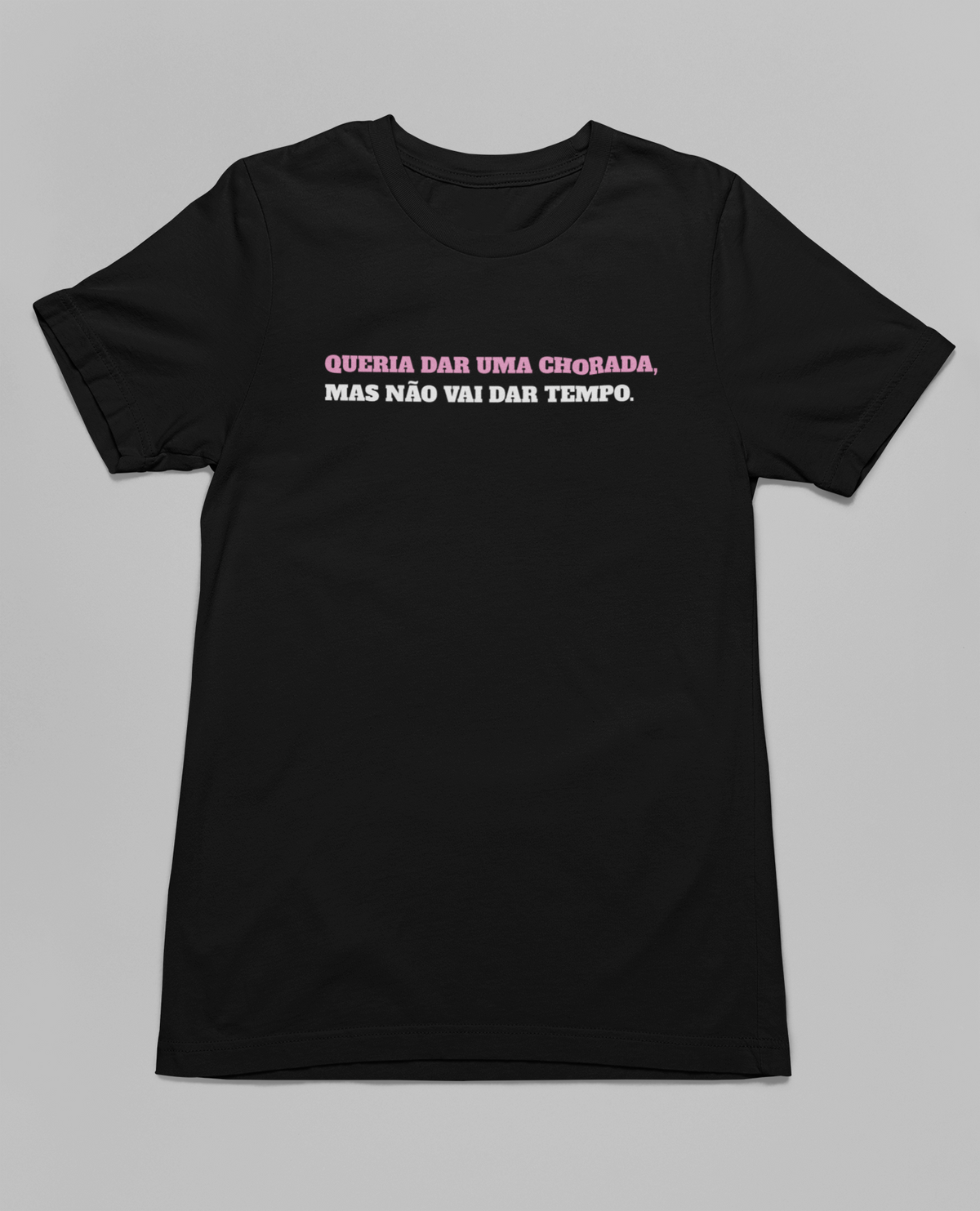 Camiseta Unissex | Não vai dar tempo.